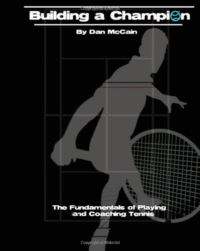 Building a Champion: The Fundamentals of Playing & Coaching Tennis - Click to Buy