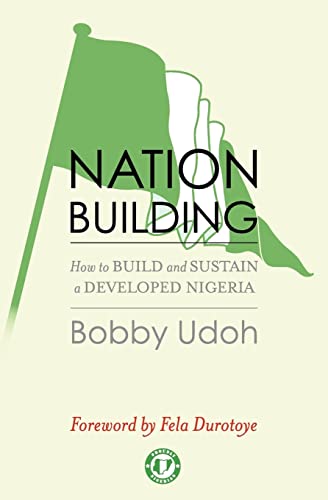 Nation-building: How to Build and Sustain a Developed Nigeria - Click to Buy