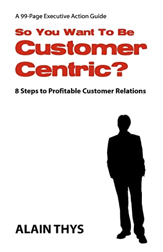 So You Want To Be Customer-Centric?: 8 Steps To Profitable Customer Relations - Click to Buy