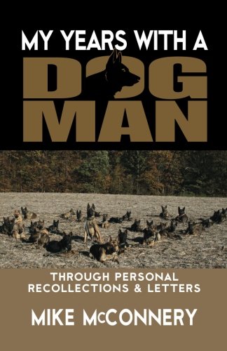 My years with a dogman: Through personal recollections & letters (Mike McConnery Dogman) - Click to Buy