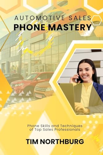 Automotive Sales Phone Mastery: Phone Skills and Techniques of Top Sales Professionals - Click to Buy
