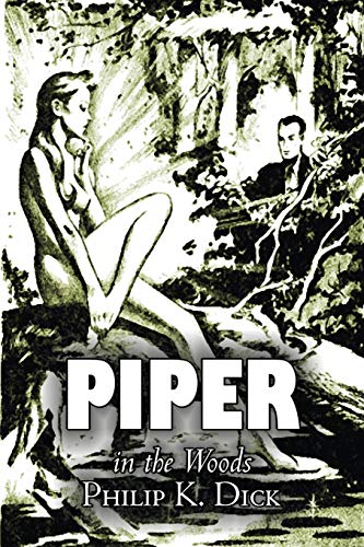 Piper in the Woods by Philip K. Dick, Science Fiction, Fantasy, Adventure - Click to Buy