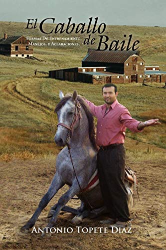 El Caballo de Baile: Formas De Entrenamiento, Manejos, y Aclaraciones. - Click to Buy