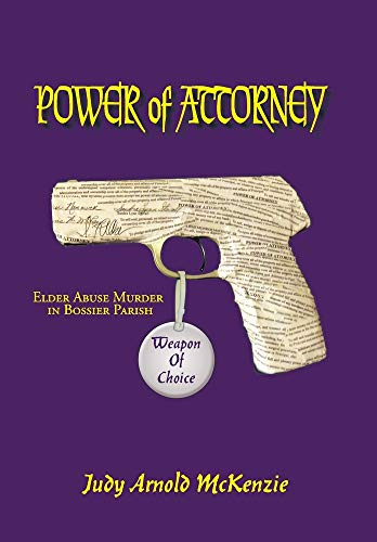 Power of Attorney Weapon of Choice: Elder Abuse Death in Bossier Parish - Click to Buy