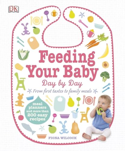 Feeding Your Baby Day by Day: Meal Planners and More Than 200 Easy Recipes - Click to Buy