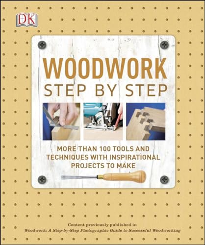 Woodwork Step by Step: More Than 100 Tools and Techniques with Inspirational Projects to Make (DK Step by Step) - Click to Buy