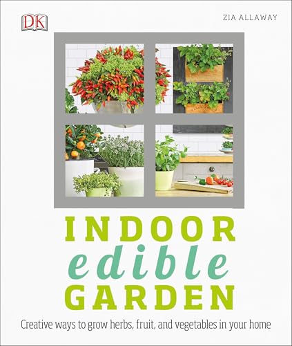 Indoor Edible Garden: Creative Ways to Grow Herbs, Fruits, and Vegetables in Your Home - Click to Buy