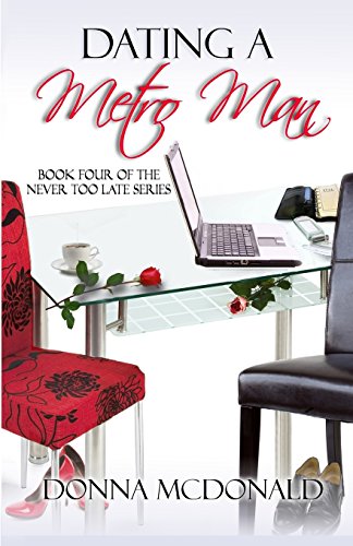 Dating A Metro Man: Book Four of Never Too Late Series: Volume 4