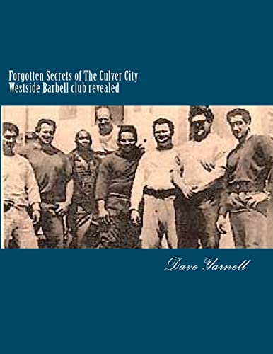 Forgotten Secrets of The Culver City Westside Barbell club revealed: Featuring the entire original Westside Barbell Crew, the Wild Bunch of West Virginia and the men who trained with them - Click to Buy