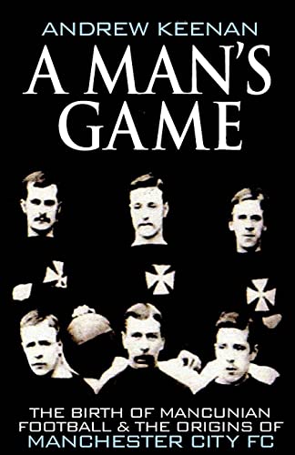 A Man's Game: The Origins of Manchester City Football Club