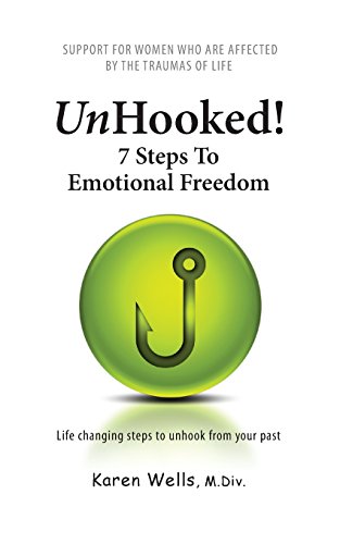 Unhooked! 7 Steps To Emotional Freedom: Support For Women Who Are Affected By The Traumas Of Life - Click to Buy