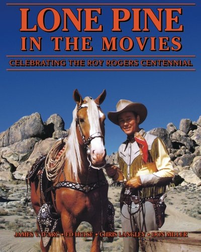 Lone Pine in the Movies: Celebrating the Roy Rogers Centennial - Click to Buy