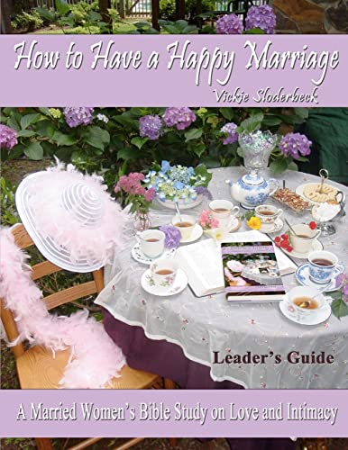 How to Have a Happy Marriage: A Married Women's Bible Study on Love and Intimacy: Leader's Guide: A Married Women's Bible Study on Love and Intimacy - Click to Buy