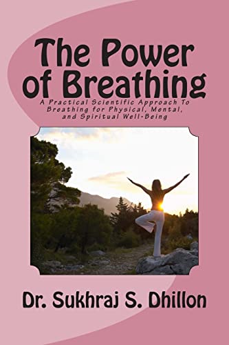 The Power of Breathing: A Practical Scientific Approach To Breathing for Physical, Mental, and Spiritual Well-Being Based on Ancient Experiences of the East and Scientific Experimentation of the West - Click to Buy