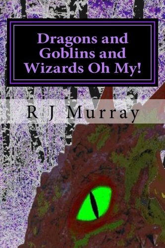 Dragons and Goblins and Wizards Oh My!: Tales of the Triad - The Beginning Book 2 - Click to Buy