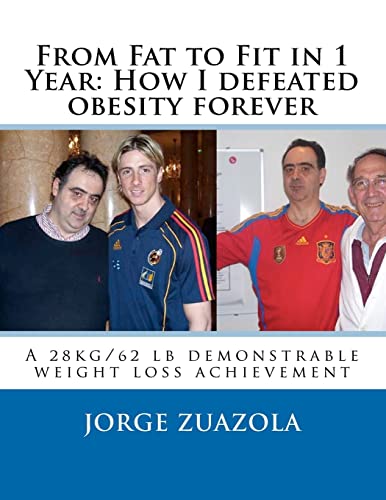 From Fat to Fit in 1 Year: How I defeated obesity forever: A 28 kg/62 lb demonstrable weight loss achievement - Click to Buy