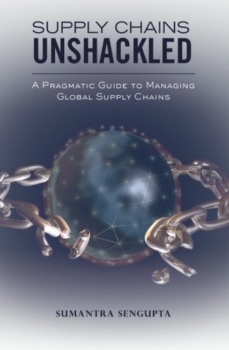 Supply Chains Unshackled: A Pragmatic Guide to Managing Global Supply Chains - Click to Buy