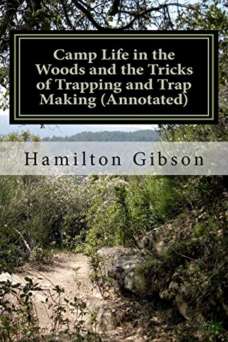 Camp Life in the Woods and the Tricks of Trapping and Trap Making: (Prepper Historical Preparedness Collection (Prepper Archaeology Project Collection) - Click to Buy