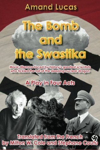 The Bomb and the Swastika: Moral dilemma faced by history’s greatest scientists, who tickled the tail of the sleeping nuclear dragon - Click to Buy