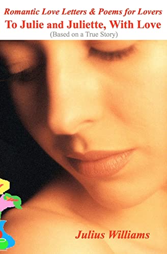 Romantic Love Letters and Poems for Lovers: To Julie and Juliette, With Love - Click to Buy