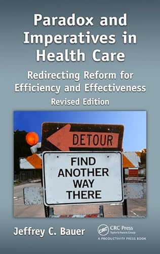 Paradox and Imperatives in Health Care: Redirecting Reform for Efficiency and Effectiveness, Revised Edition - Click to Buy