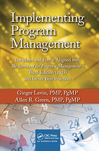 Implementing Program Management: Templates and Forms Aligned with the Standard for Program Management, Third Edition (2013) and Other Best Practices - Click to Buy