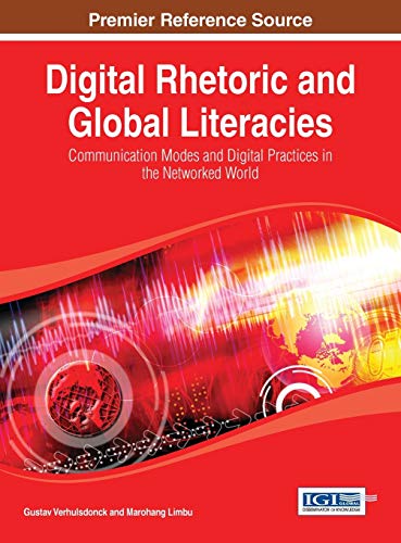 Digital Rhetoric and Global Literacies: Communication Modes and Digital Practices in the Networked World - Click to Buy