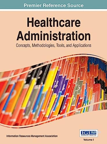 Healthcare Administration: Concepts, Methodologies, Tools, and Applications 3 Volumes - Click to Buy