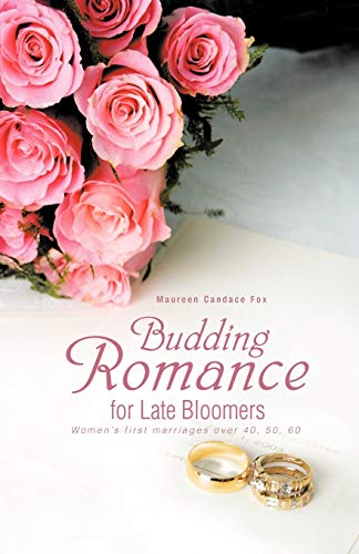 Budding Romance For Late Bloomers: Women's First Marriages Over 40, 50, 60