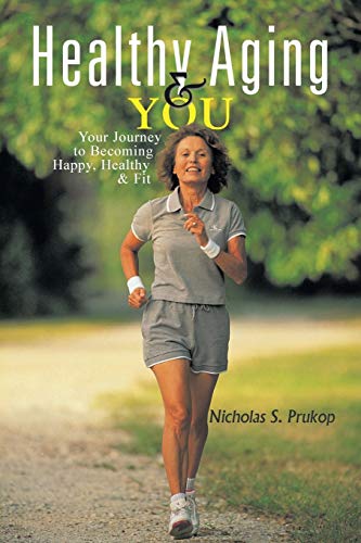 Healthy Aging & You: Your Journey to Becoming Happy, Healthy & Fit - Click to Buy