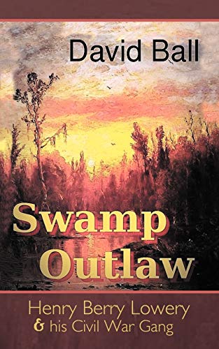 Swamp Outlaw: Henry Berry Lowery and His Civil War Gang - Click to Buy