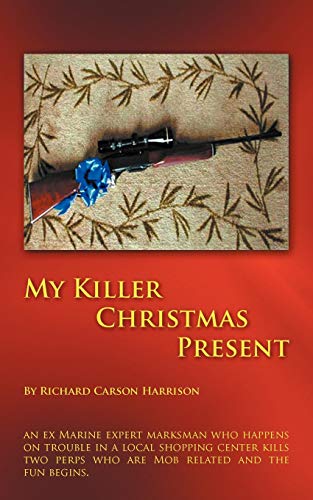 My Killer Christmas Present: An Ex Marine Expert Marksman who Happens on Trouble in a Local Shopping Center Kills Two Perps who are Mob Related and the Fun Begins. - Click to Buy