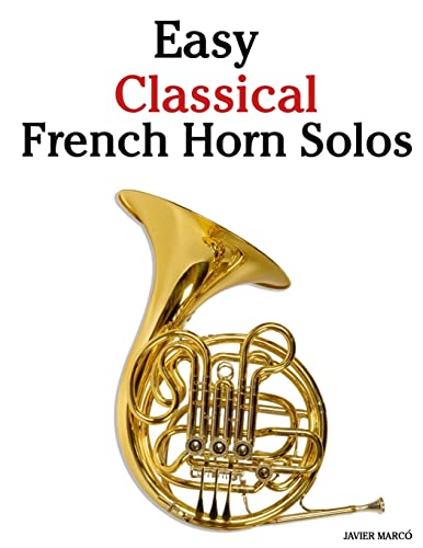 Easy Classical French Horn Solos: Featuring music of Bach, Beethoven, Wagner, Handel and other composers - Click to Buy