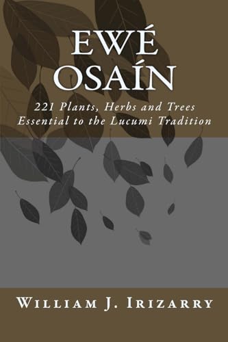 Ewe Osain: 221 Plants, Herbs and Trees essential to the Lucumi tradition. - Click to Buy