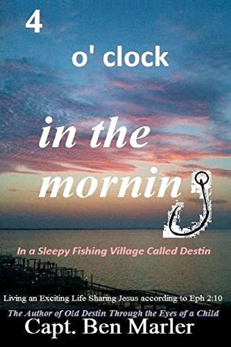 4 o'clock in the Morning In a Sleepy Fishing Village Called Destin.: Living an Exciting Life Sharing Jesus According to Eph. 2:10 - Click to Buy