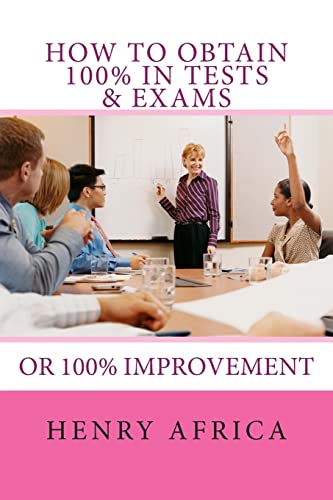 How To Obtain 100% In Tests & Exams: If not 100% then 100% improvement - Click to Buy