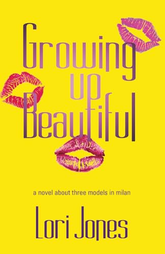 Growing Up Beautiful: A Novel About Three Models in Milan - Click to Buy