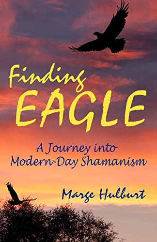 Finding Eagle: A Journey into Modern-Day Shamanism - Click to Buy
