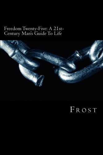 Freedom Twenty-Five: The 21st-Century Man's Guide To Life - Click to Buy