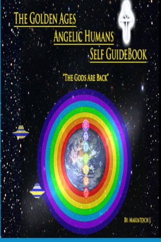 The Golden Ages, Angelic Human Self GuideBook: The Gods Are Back - Click to Buy