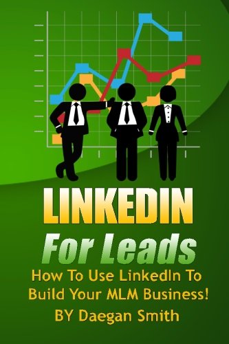 LinkedIn For Leads: How To Use LinkedIn To Build Your MLM Business! - Click to Buy