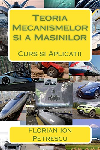 Teoria Mecanismelor Si a Masinilor: Curs Si Aplicatii (Romanian Edition)