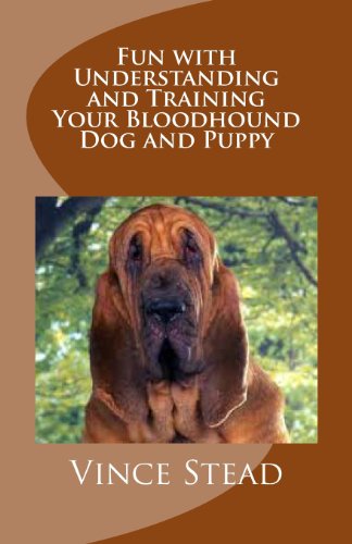 Fun with Understanding and Training Your Bloodhound Dog and Puppy - Click to Buy