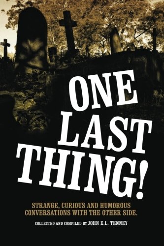 One Last Thing: Strange, curious and humorous conversations with the other side. - Click to Buy