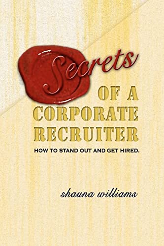 Secrets of a Corporate Recruiter: How to Stand Out and Get Hired. - Click to Buy