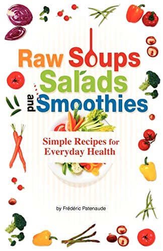 Raw Soups, Salads and Smoothies: Simple Raw Food Recipes for Every Day Health - Click to Buy