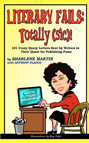 Literary Fails: Totally (sic)!: 101 Crazy Query Letters Sent By Writers in Their Quest for Publishing Fame - Click to Buy