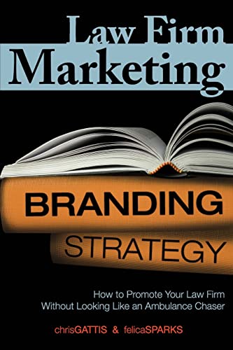 Law Firm Marketing: How to Promote Your Law Firm Without Looking Like an Ambulance Chaser - Click to Buy