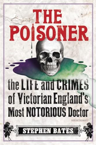 The Poisoner: The Life and Crimes of Victorian England's Most Notorious Doctor - Click to Buy
