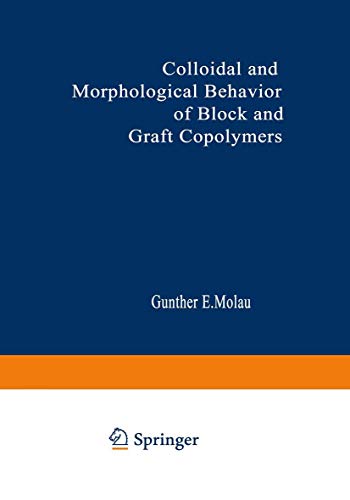 Colloidal and Morphological Behavior of Block and Graft Copolymers: Proceedings of an American Chemical Society Symposium held at Chicago, Illinois, September 13-18, 1970 - Click to Buy